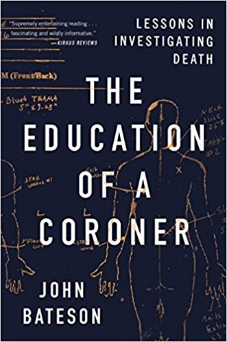 BOOK REVIEW: The Education of a Coroner: Lessons in Investigating Death by John Bateson