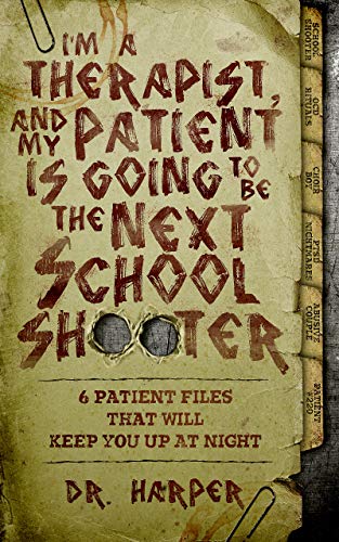 BOOK REVIEW: I’m a Therapist, and My Patient is Going to Be the Next School Shooter by Dr. Harper