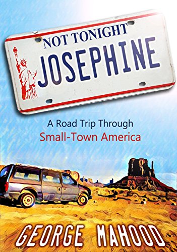BOOK REVIEW: Not Tonight, Josephine: A Road Trip Through Small-Town America by George Mahood