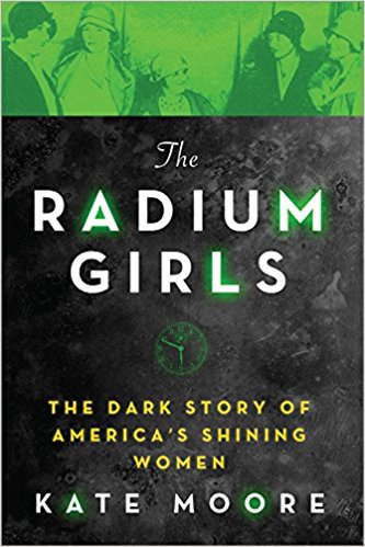 BOOK REVIEW: The Radium Girls: The Dark Story of America’s Shining Women by Kate Moore