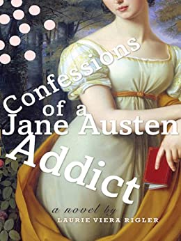 BOOK REVIEW: Confessions of a Jane Austin Addict by Laurie Viera Rigler