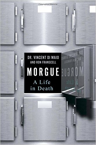 BOOK REVIEW: “Morgue: A Life In Death” by Vincent DiMaio and Ron Franscell