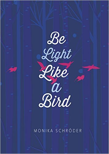 BOOK REVIEW: “Be Light Like a Bird” by Monika Schröder