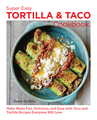 BOOK REVIEW: Super Easy Tortilla & Taco Cookbook by Dotty Griffith